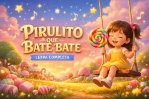 Música de ninar: Pirulito que Bate Bate Letra Completa da Música